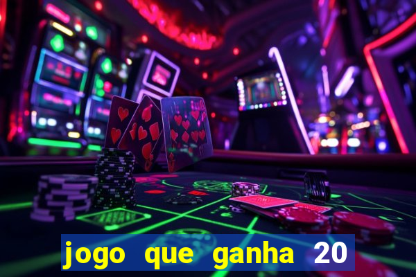 jogo que ganha 20 reais no cadastro